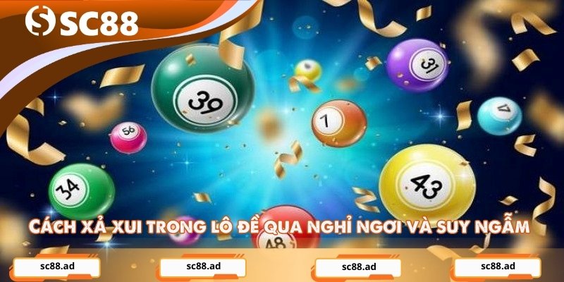 Cách xả xui trong lô đề qua nghỉ ngơi và suy ngẫm