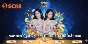 Nạp tiền SC88 cơ bản cho anh em mới bắt đầu
